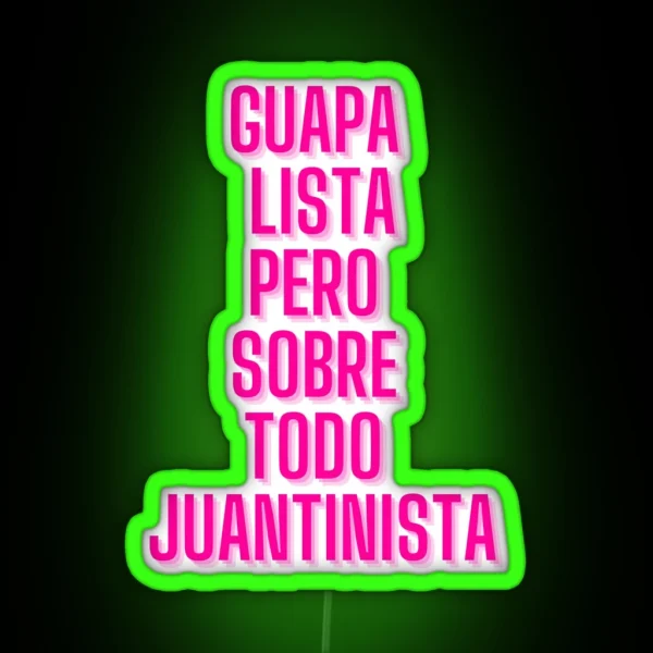 GUAPA LISTA JUANTINISTA RGB Neon Sign