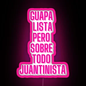 GUAPA LISTA JUANTINISTA RGB Neon Sign
