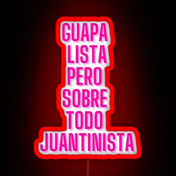 GUAPA LISTA JUANTINISTA RGB Neon Sign