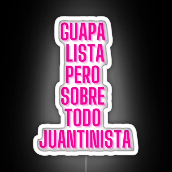 GUAPA LISTA JUANTINISTA RGB Neon Sign