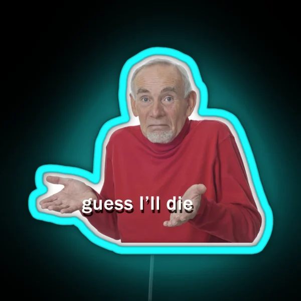 Guess I Ll Die RGB Neon Sign