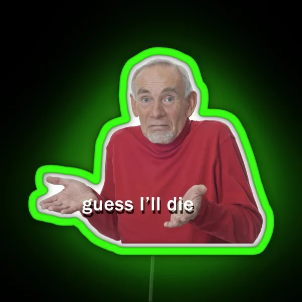 Guess I Ll Die RGB Neon Sign