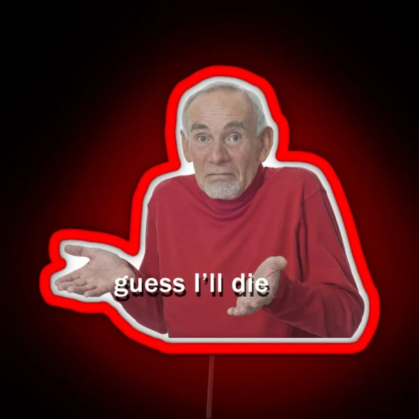 Guess I Ll Die RGB Neon Sign