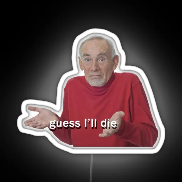 Guess I Ll Die RGB Neon Sign