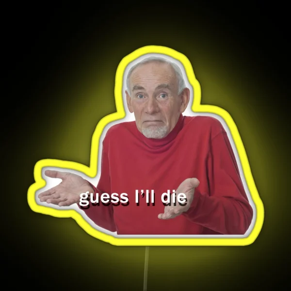 Guess I Ll Die RGB Neon Sign