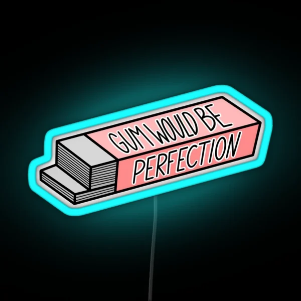 Gum Would Be Perfection RGB Neon Sign