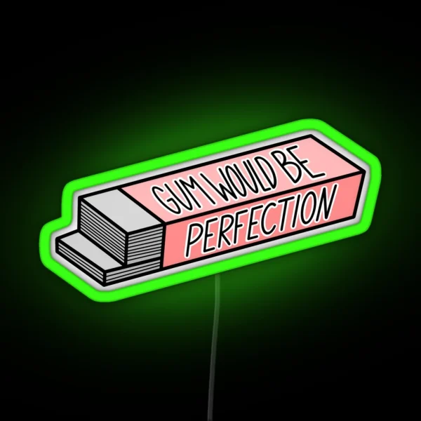 Gum Would Be Perfection RGB Neon Sign