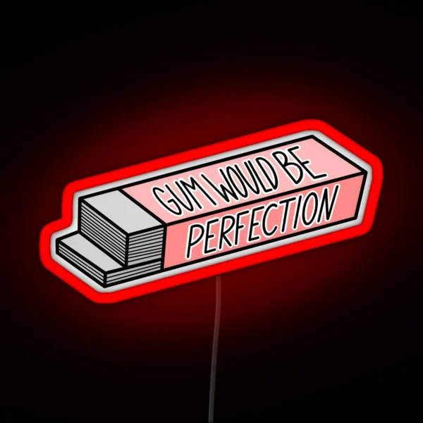 Gum Would Be Perfection RGB Neon Sign