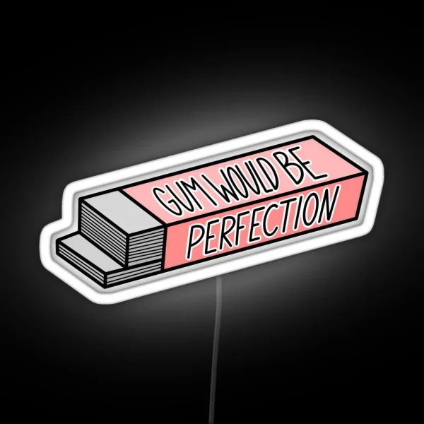 Gum Would Be Perfection RGB Neon Sign
