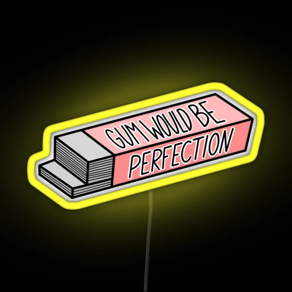 Gum Would Be Perfection RGB Neon Sign