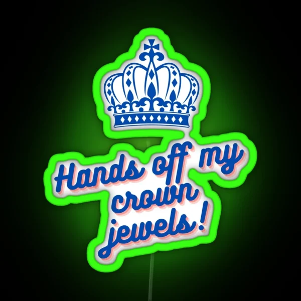 Hands Off My Crown Jewels RGB Neon Sign