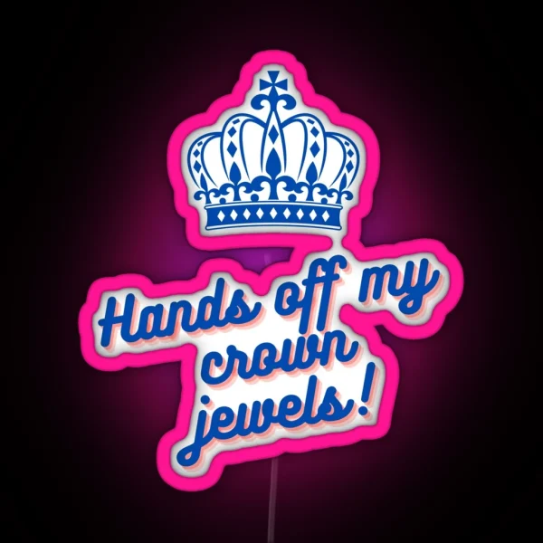 Hands Off My Crown Jewels RGB Neon Sign