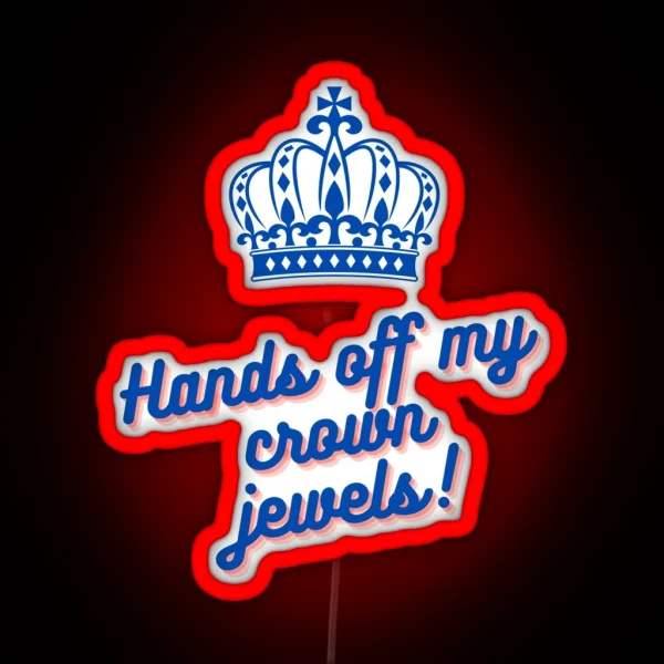 Hands Off My Crown Jewels RGB Neon Sign