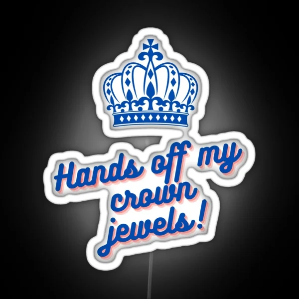 Hands Off My Crown Jewels RGB Neon Sign