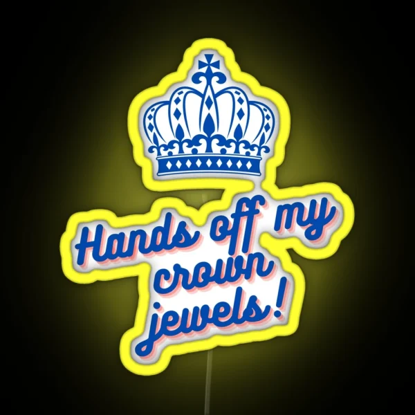 Hands Off My Crown Jewels RGB Neon Sign