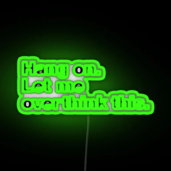 Hang On Let Me Overthink This RGB Neon Sign
