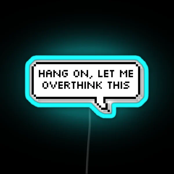 Hang On Let Me Overthink This RGB Neon Sign