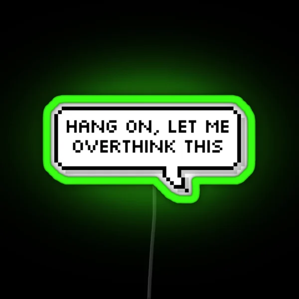 Hang On Let Me Overthink This RGB Neon Sign