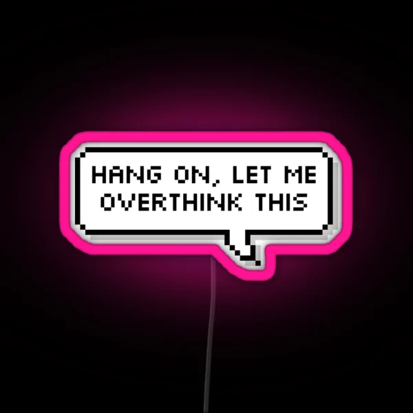 Hang On Let Me Overthink This RGB Neon Sign
