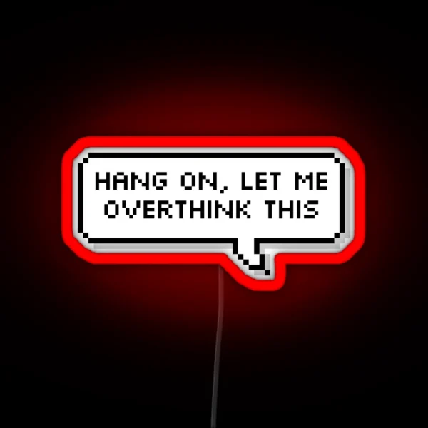 Hang On Let Me Overthink This RGB Neon Sign