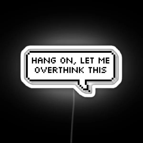 Hang On Let Me Overthink This RGB Neon Sign