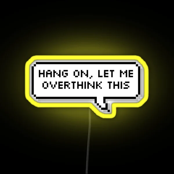 Hang On Let Me Overthink This RGB Neon Sign