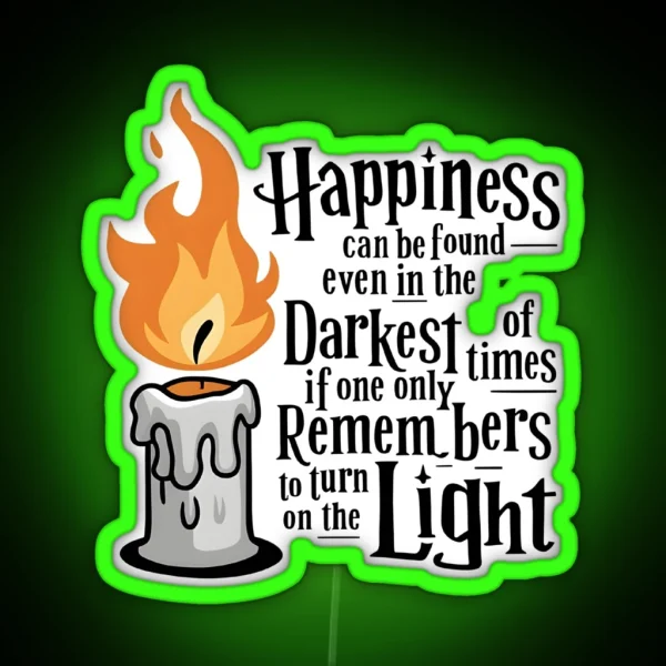 Happiness Can Be Found Even In The Darkest Of Times If One Only Remembers To Turn On The Light Candle Fantasy RGB Neon Sign