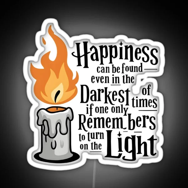 Happiness Can Be Found Even In The Darkest Of Times If One Only Remembers To Turn On The Light Candle Fantasy RGB Neon Sign