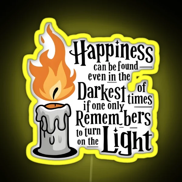 Happiness Can Be Found Even In The Darkest Of Times If One Only Remembers To Turn On The Light Candle Fantasy RGB Neon Sign