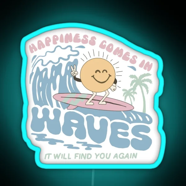 Happiness Comes In Waves It Will Find You Again RGB Neon Sign