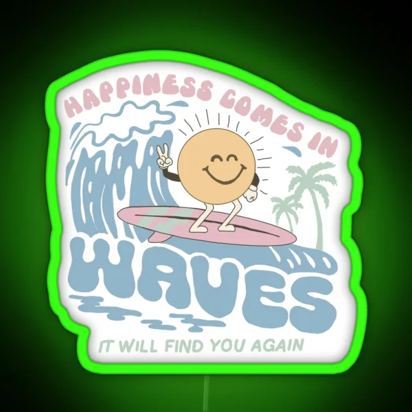 Happiness Comes In Waves It Will Find You Again RGB Neon Sign