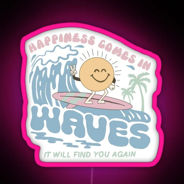 Happiness Comes In Waves It Will Find You Again RGB Neon Sign