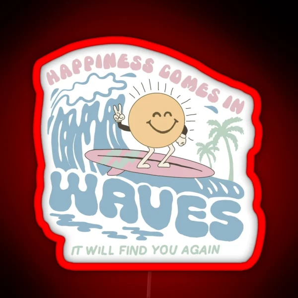 Happiness Comes In Waves It Will Find You Again RGB Neon Sign