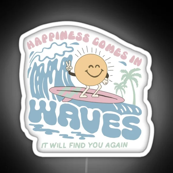 Happiness Comes In Waves It Will Find You Again RGB Neon Sign