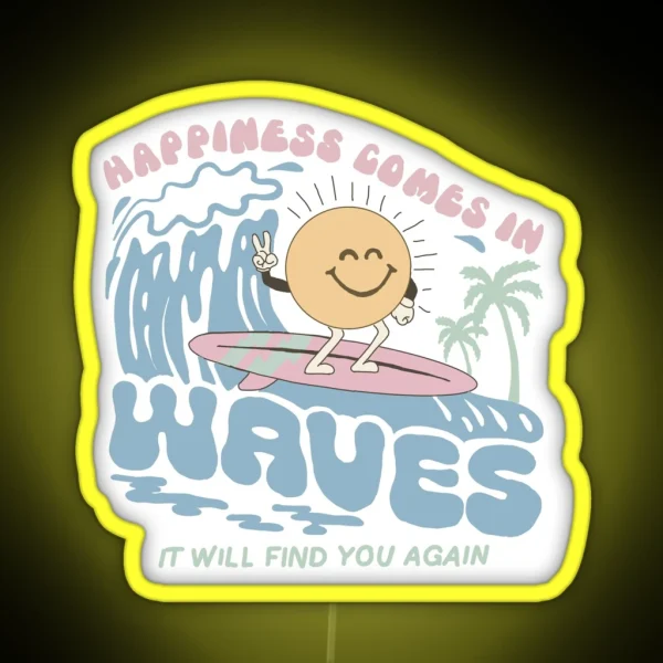 Happiness Comes In Waves It Will Find You Again RGB Neon Sign