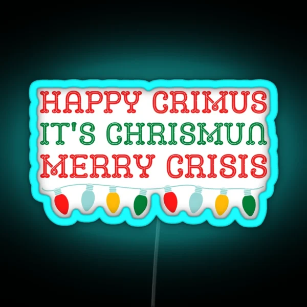 Happy Crimus It S Chrismun Merry Crisis Funny Christmas Meme RGB Neon Sign