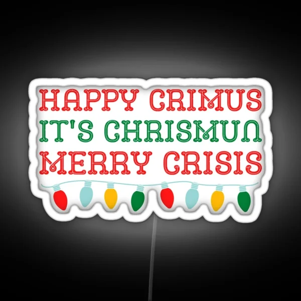 Happy Crimus It S Chrismun Merry Crisis Funny Christmas Meme RGB Neon Sign