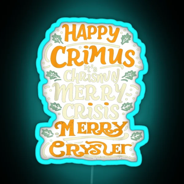 Happy Crimus It S Chrismun Merry Crisis Merry RGB Neon Sign