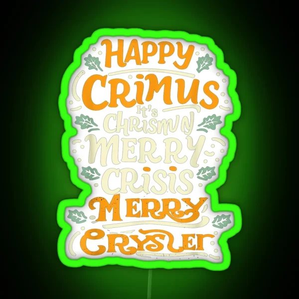 Happy Crimus It S Chrismun Merry Crisis Merry RGB Neon Sign