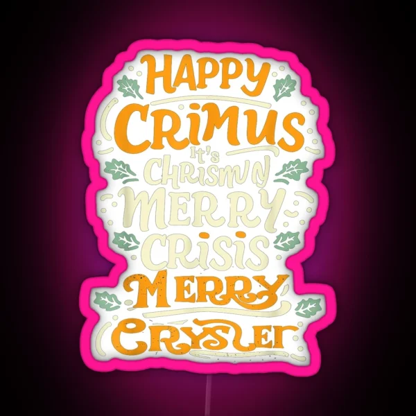 Happy Crimus It S Chrismun Merry Crisis Merry RGB Neon Sign