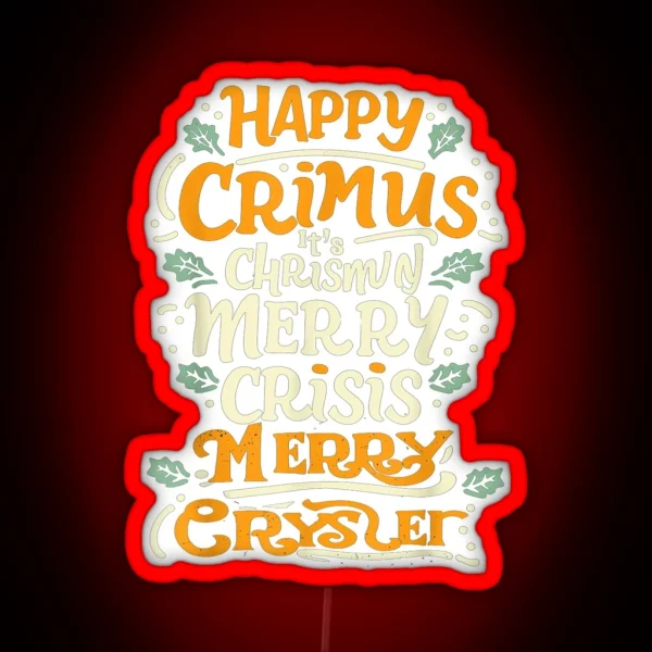 Happy Crimus It S Chrismun Merry Crisis Merry RGB Neon Sign