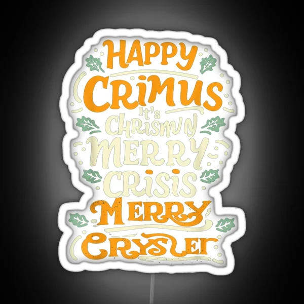 Happy Crimus It S Chrismun Merry Crisis Merry RGB Neon Sign