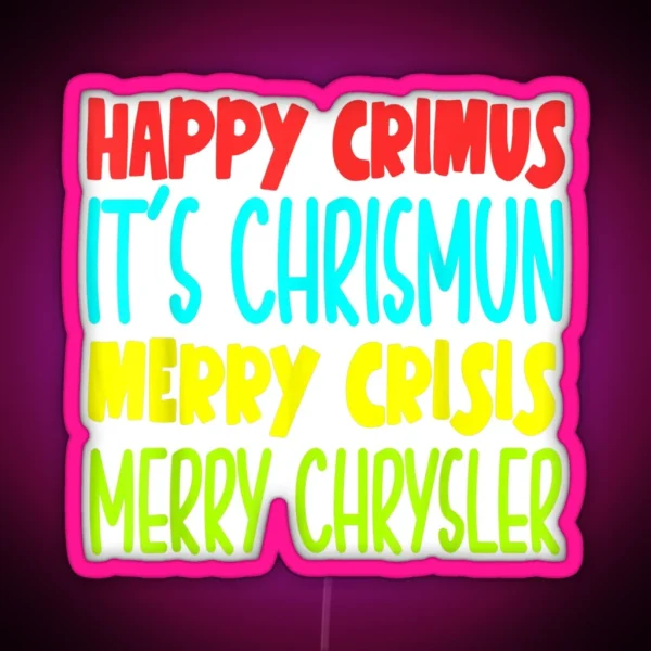 Happy Crimus It S Chrismun Merry Crisis Merry Chrysler RGB Neon Sign