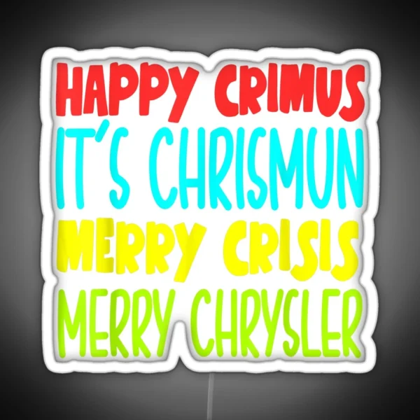 Happy Crimus It S Chrismun Merry Crisis Merry Chrysler RGB Neon Sign