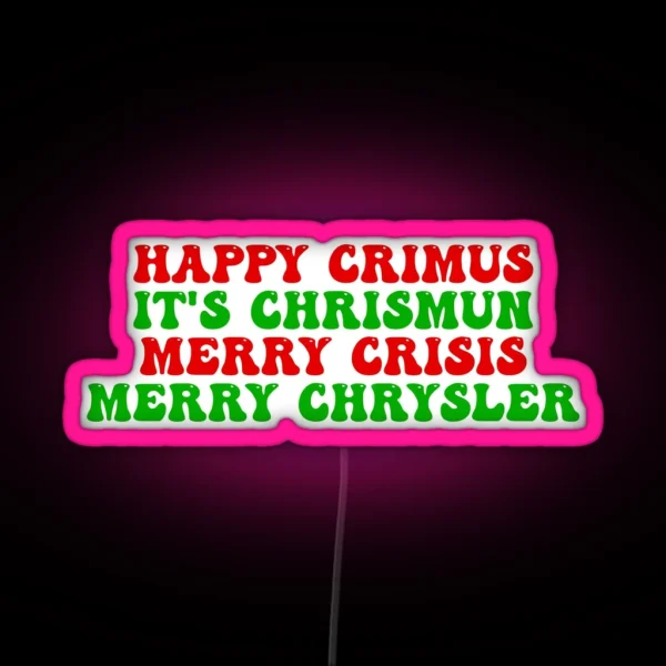 Happy Crimus It S Chrismun Merry Crisis Merry Chrysler Funny Christmas Joke Led RGB Neon Sign