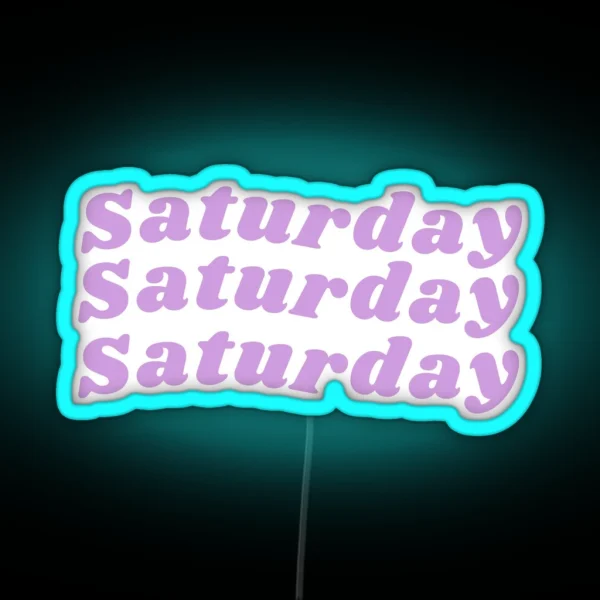 Happy Saturday Saturday Birthday Saturday Mood RGB Neon Sign