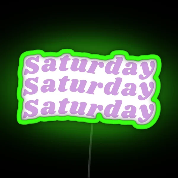 Happy Saturday Saturday Birthday Saturday Mood RGB Neon Sign