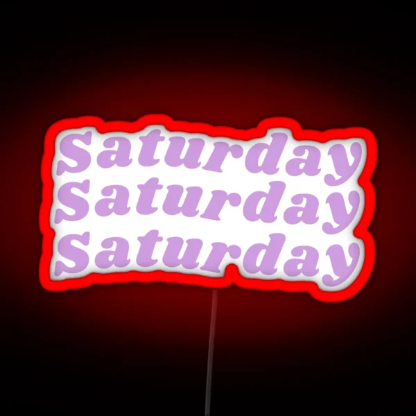 Happy Saturday Saturday Birthday Saturday Mood RGB Neon Sign