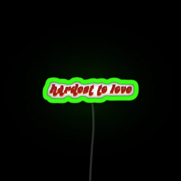 Hardest To Love RGB Neon Sign