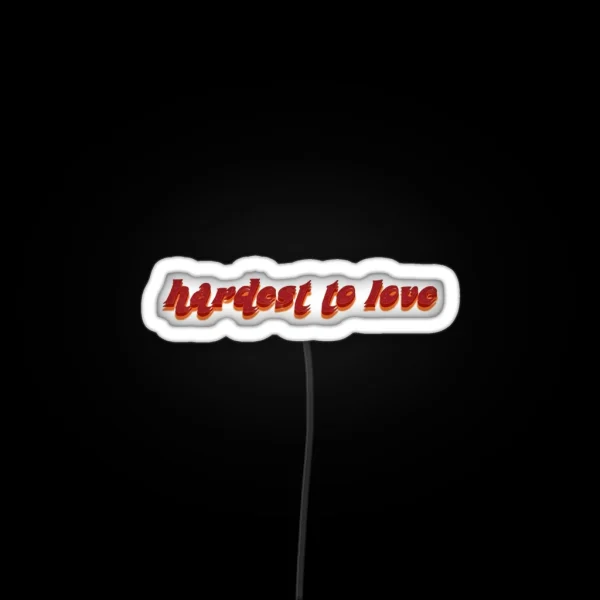 Hardest To Love RGB Neon Sign
